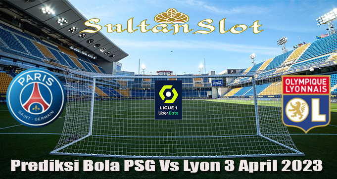 Prediksi Bola PSG Vs Lyon 3 April 2023