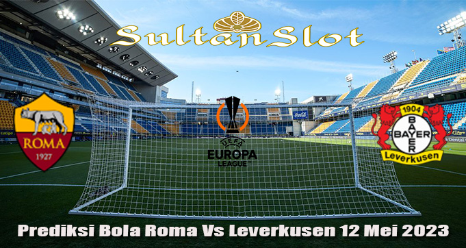 Prediksi Bola Roma Vs Leverkusen 12 Mei 2023