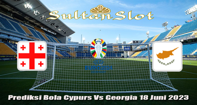 Prediksi Bola Cypurs Vs Georgia 18 Juni 2023