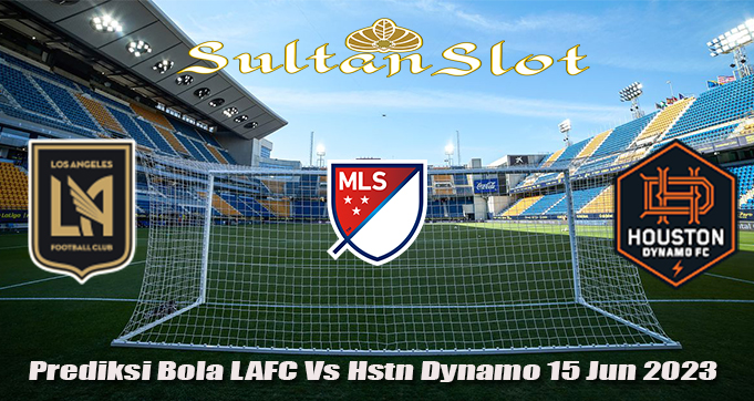 Prediksi Bola LAFC Vs Hstn Dynamo 15 Jun 2023