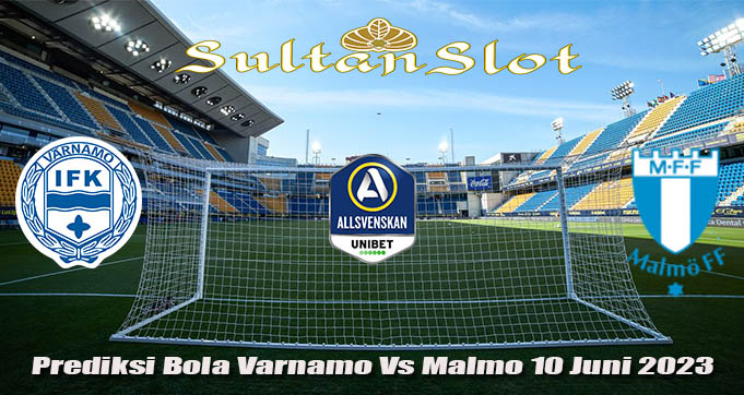 Prediksi Bola Varnamo Vs Malmo 10 Juni 2023