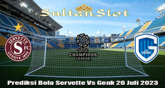 Prediksi Bola Servette Vs Genk 26 Juli 2023