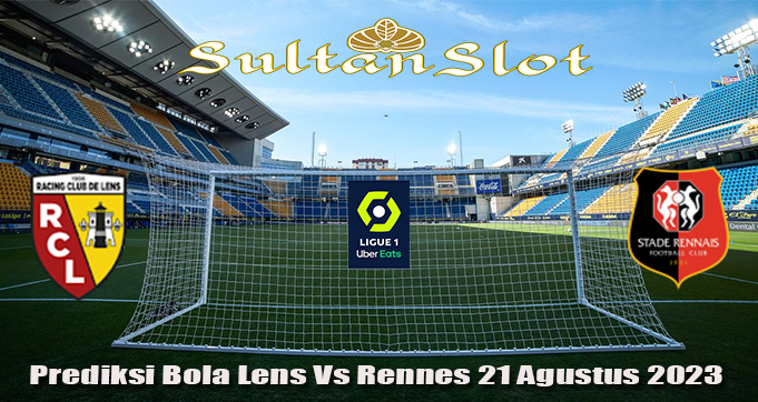 Prediksi Bola Lens Vs Rennes 21 Agustus 2023