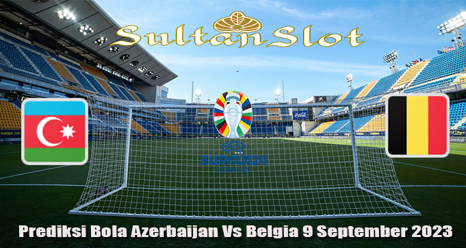 Prediksi Bola Azerbaijan Vs Belgia 9 September 2023