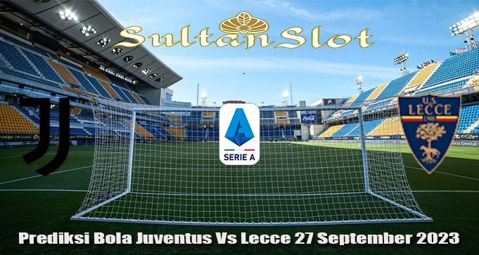 Prediksi Bola Juventus Vs Lecce 27 September 2023