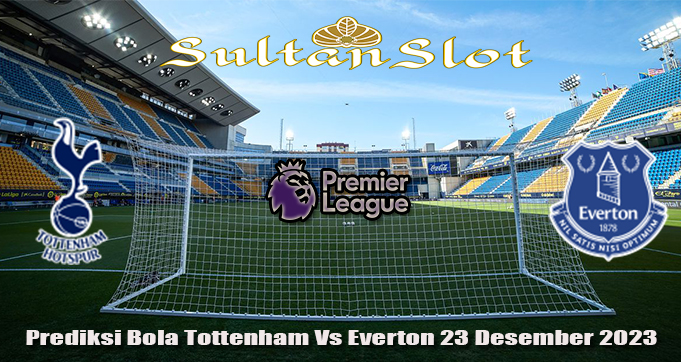 Prediksi Bola Tottenham Vs Everton 23 Desember 2023