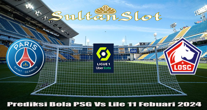 Prediksi Bola PSG Vs Lille 11 Febuari 2024