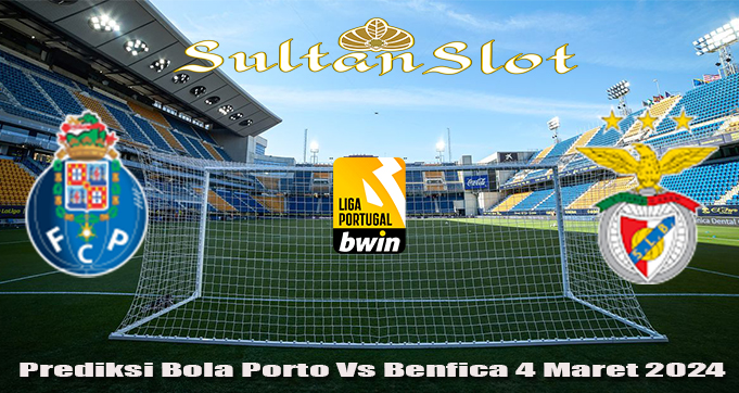 Prediksi Bola Porto Vs Benfica 4 Maret 2024