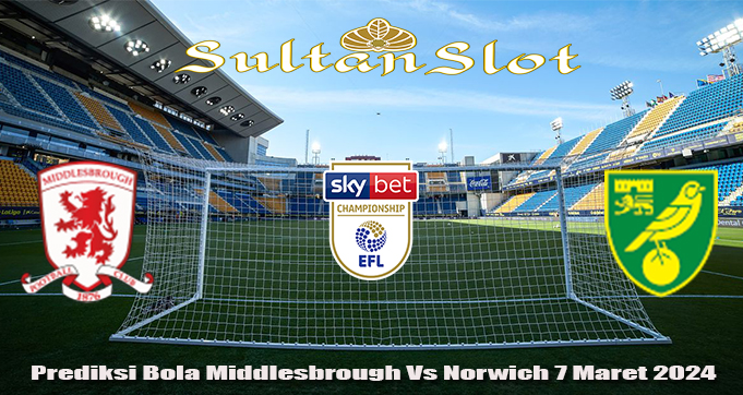 Prediksi Bola Middlesbrough Vs Norwich 7 Maret 2024