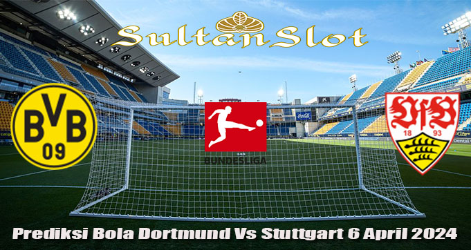 Prediksi Bola Dortmund Vs Stuttgart 6 April 2024