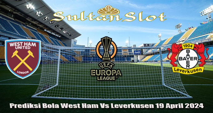 Prediksi Bola West Ham Vs Leverkusen 19 April 2024