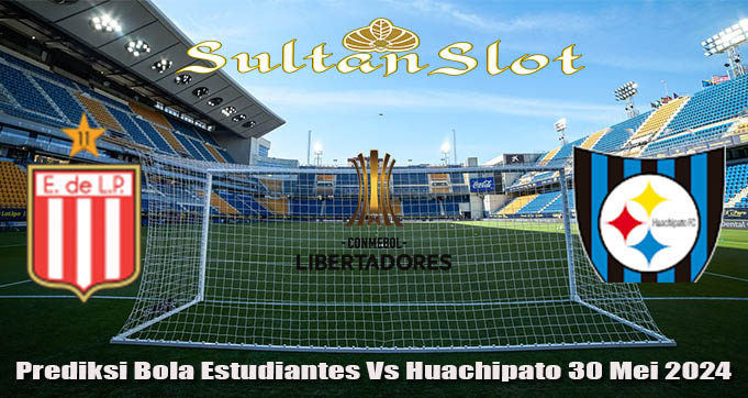 Prediksi Bola Estudiantes Vs Huachipato 30 Mei 2024