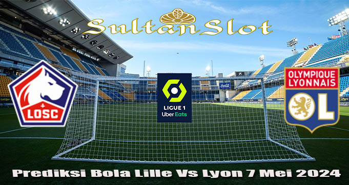 Prediksi Bola Lille Vs Lyon 7 Mei 2024