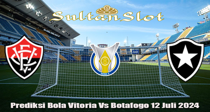 Prediksi Bola Vitoria Vs Botafogo 12 Juli 2024