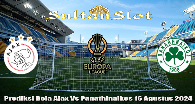 Prediksi Bola Ajax Vs Panathinaikos 16 Agustus 2024