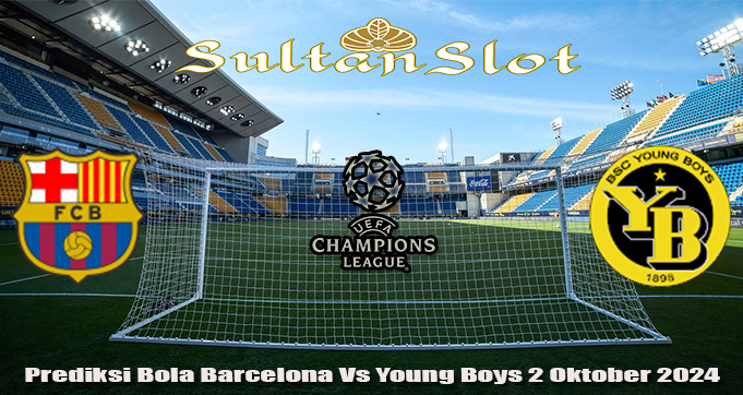 Prediksi Bola Barcelona Vs Young Boys 2 Oktober 2024