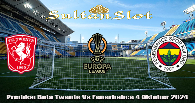 Prediksi Bola Twente Vs Fenerbahce 4 Oktober 2024