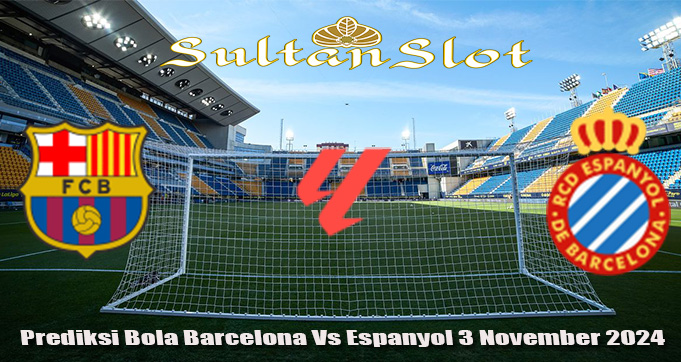 Prediksi Bola Barcelona Vs Espanyol 3 November 2024