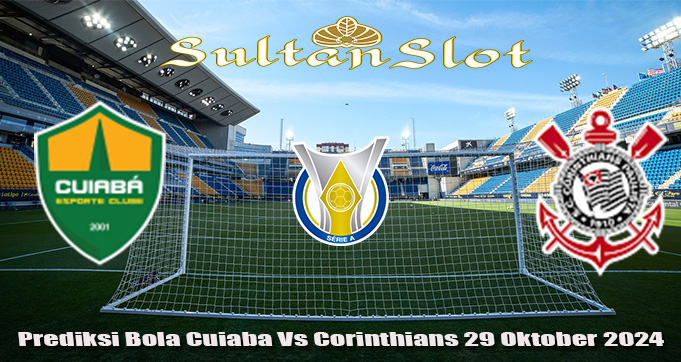 Prediksi Bola Cuiaba Vs Corinthians 29 Oktober 2024