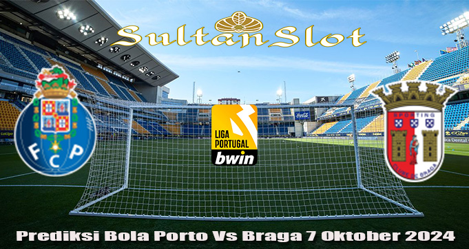 Prediksi Bola Porto Vs Braga 7 Oktober 2024