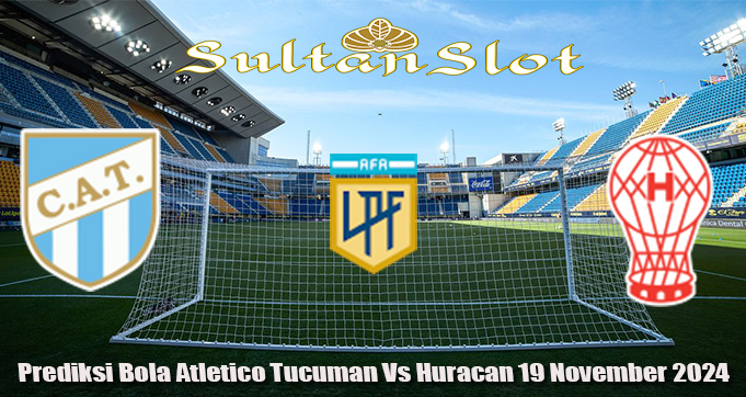 Prediksi Bola Atletico Tucuman Vs Huracan 19 November 2024