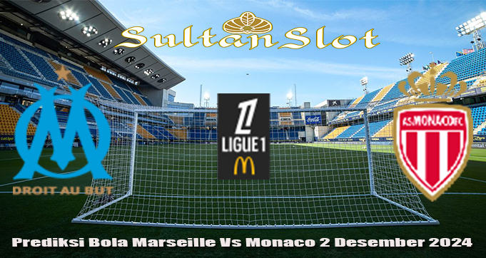 Prediksi Bola Marseille Vs Monaco 2 Desember 2024