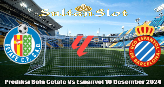 Prediksi Bola Getafe Vs Espanyol 10 Desember 2024