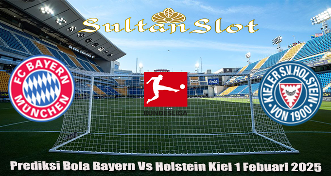 Prediksi Bola Bayern Vs Holstein Kiel 1 Febuari 2025