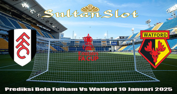 Prediksi Bola Fulham Vs Watford 10 Januari 2025