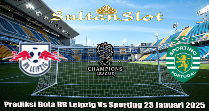 Prediksi Bola RB Leipzig Vs Sporting 23 Januari 2025