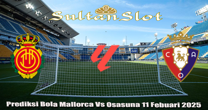 Prediksi Bola Mallorca Vs Osasuna 11 Febuari 2025