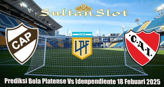 Prediksi Bola Platense Vs Idenpendiente 18 Febuari 2025