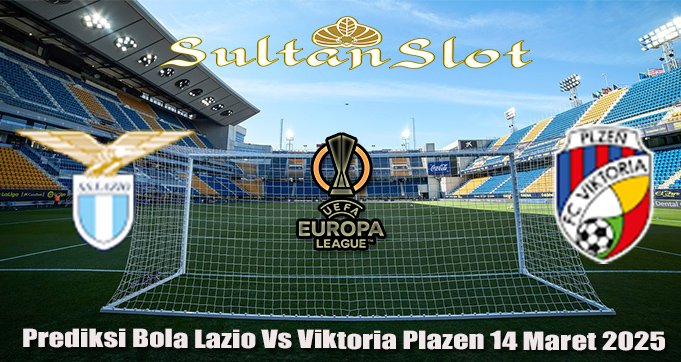 Prediksi Bola Lazio Vs Viktoria Plazen 14 Maret 2025