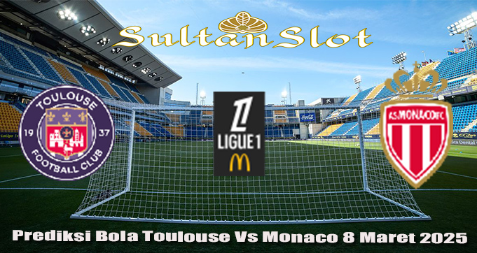 Prediksi Bola Toulouse Vs Monaco 8 Maret 2025